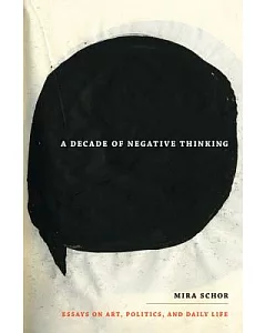A Decade of Negative Thinking: Essays on Art, Politics, and Daily Life