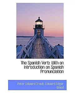 The Spanish Verb: With an Introduction on Spanish Pronunciation