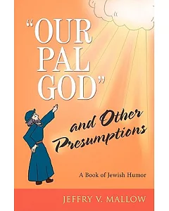 Our Pal God, and Other Presumptions: A Book of Jewish Humor