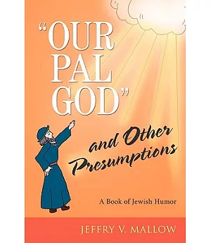 Our Pal God, and Other Presumptions: A Book of Jewish Humor