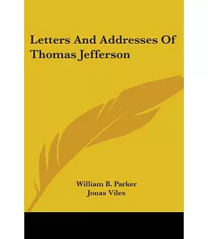 Letters And Addresses of Thomas Jefferson