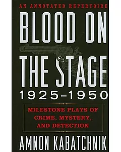 Blood on the Stage, 1925-1950: Milestone Plays of Crime, Mystery and Detection: An Annotated Repertoire