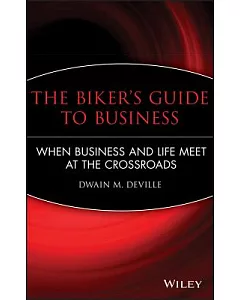 The Biker’s Guide to Business: When Business and Life Meet at the Crossroads