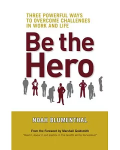 Be the Hero: Three Powerful Ways to Overcome Challenges in Work and Life