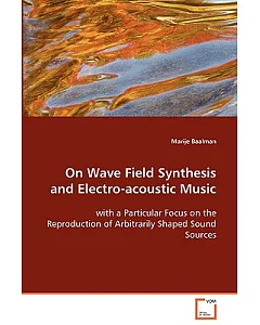On Wave Field Synthesis and Electro-acoustic Music: With a Particular Focus on the Reproduction of Arbitrarily Shaped Sound Sour