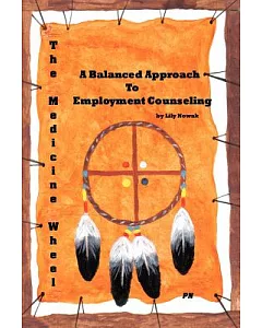 The Medicine Wheel: A Balanced Approach to Employment Counseling
