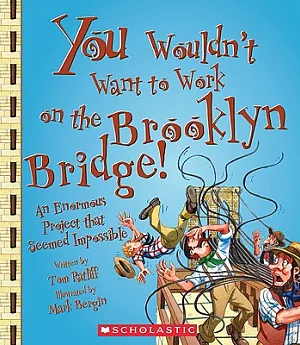 You Wouldn’t Want to Work on the Brooklyn Bridge!: An Enormous Project That Seemed Impossible