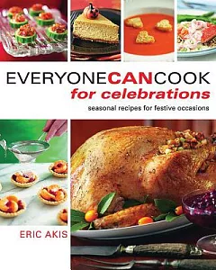 Everyone Can Cook for Celebrations: Seasonal Recipes for Festive Occasions