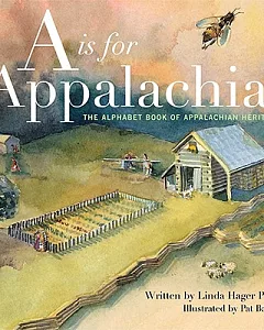 A is for Appalachia: The Alphabet Book of Appalachian Heritage