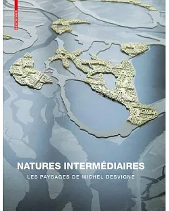 Natures Intermediaires: Les Paysages De Michel Desvigne