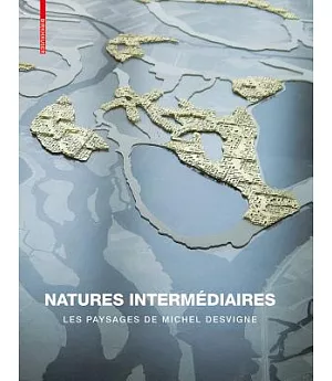 Natures Intermediaires: Les Paysages De Michel Desvigne