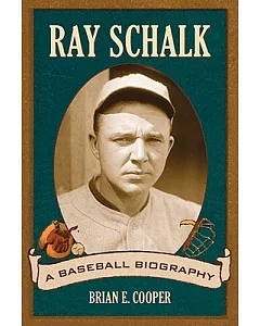 Ray Schalk: A Baseball Biography
