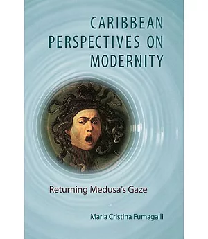 Caribbean Perspectives on Modernity: Returning Medusa’s Gaze