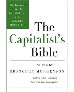 The Capitalist’s Bible: The Essential Guide to Free Markets-and Why They Matter to You