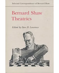 Bernard Shaw Theatrics: Selected Correspondence of Bernard Shaw