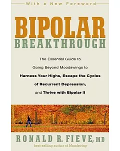 Bipolar Breakthrough: The Essential Guide to Going Beyond Moodswings to Harness Your Highs, Escape the Cycles of Recurrent Depre