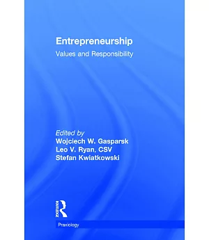 Entrepreneurship: Values and Responsibility/Praxiology The International Annual of Practical Philosophy and Methodology