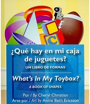 Que hay en mi caja de juguetes? / What’s in my Toybox?: Un Libro De Formas / a Book of Shapes