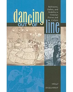 Dancing Out of Line: Ballrooms, Ballets, and Mobility in Victorian Fiction and Culture