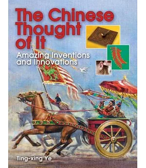 The Chinese Thought of It: Amazing Inventions and Innovations