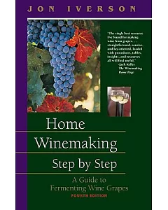 Home Winemaking Step by Step: A Guide to Fermenting Wine Grapes