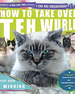 How to Take over Teh Wurld: A Lolcat Guide 2 Winning