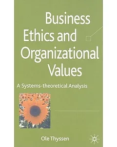 Business Ethics and Organizational Values: A Systems-Theoretical Analysis