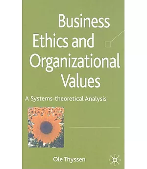 Business Ethics and Organizational Values: A Systems-Theoretical Analysis
