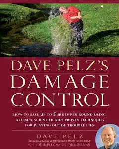 Dave pelz’s Damage Control: How to Save Up to Five Shots Per Round Using All-New, Scientifically Proven Techniques for Playing O