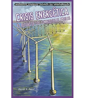 Crisis energetica/ Energy Crisis: El Futuro De Los Combustibles Fosiles/ the Future of Fossil Fuels