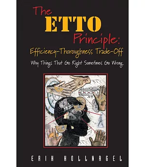 The ETTO Principle: Efficiency-Thoroughness Trade-Off: Why Things That Go Right Sometimes Go Wrong