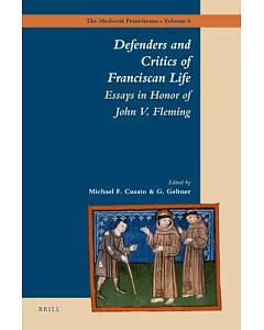 Defenders and Critics of Franciscan Life: Essays in Honor of John V. Fleming