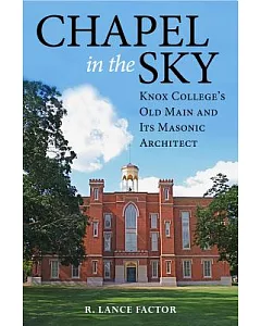 Chapel in the Sky: Knox College’s Old Main and Its Masonic Architect