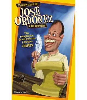 Primer libro de Jose Ordonez a los aburridos / First Book of Jose Ordonez for the Bored: Una recopilacion de sus historias y mej