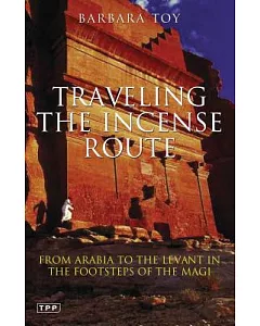 Traveling the Incense Route: From Arabia to the Levant in the Footsteps of the Magi