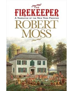 The Firekeeper: A Narrative of the New York Frontier