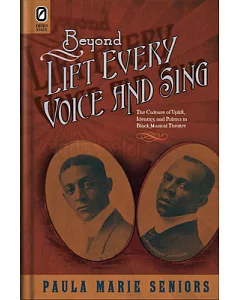 Beyond Lift Every Voice and Sing: The Culture of Uplift, Identity, and Politics in Black Musical Theater