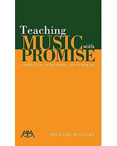 Teaching Music With Promise: Conducting, Rehearsing and Inspiring
