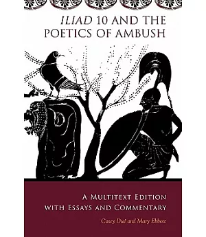 Iliad 10 and the Poetics of Ambush: A Multitext Edition With Essays and Commentary