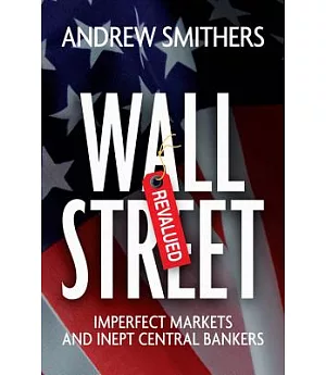 Wall Street Revalued: Imperfect Markets and Inept Central Bankers
