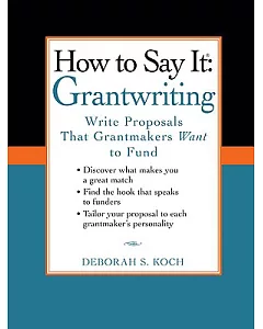 How to Say It, Grantwriting: Write Proposals That Grantmakers Want to Fund