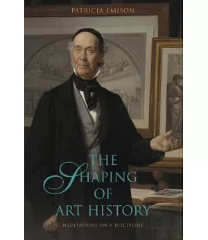 The Shaping of Art History: Meditations on a Discipline