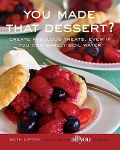 You Made That Dessert?: Create Fabulous Treats, Even If You Can Barely Boil Water