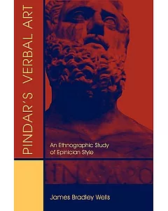 Pindar’s Verbal Art: An Ethnographic Study of Epinician Style
