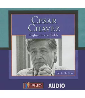 Cesar Chavez: Fighter in the Fields