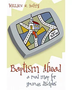 Baptism Ahead: A Road Map for Young Disciples