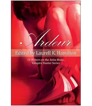 Ardeur: 14 Writers on the Anita Blake, Vampire Hunter Series