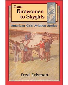 From Birdwomen to Skygirls: American Girls’ Aviation Stories