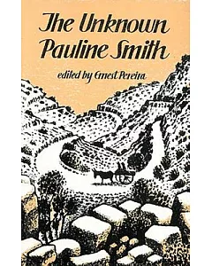 The Unknown Pauline Smith: Unpublished & Out of Print Stories, Diaries & Other Prose Writings (Including Her Arnold Bennett Memo