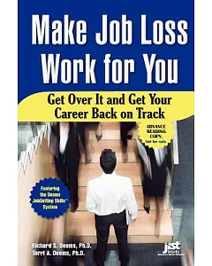 Make Job Loss Work for You: Get over It and Get Your Career Back on Track
